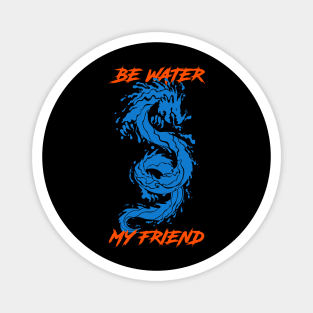 Be Water My Friend Magnet